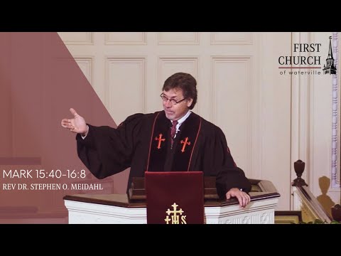 Rev. Dr. Stephen O. Meidahl, Mark 15:40-16:8