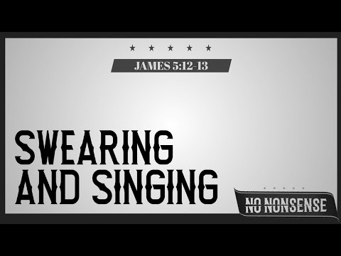 Swearing and singing  Sunday 6-20-2021 James 5:12-13 Pastor Albert Garcia