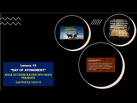 Lesson 15 - Atonement [WALK IN CONSECRATION INTO GOD'S PRESENCE   - Leviticus 16:5-7]