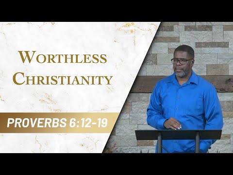 Worthless Christianity // Proverbs 6:12-19 // Sunday Service