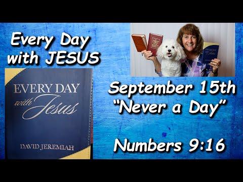 “Every Day with Jesus”  for 9-15 “Never a Day” Read by Nancy Stallard  Numbers 9:16 By Dr. Jeremiah