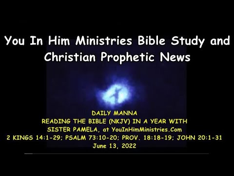 DAILY MANNA VERSES - 2 KINGS 14:1-29; PSALM 73:10-20; PROV. 18:18-19; JOHN 20:1-31 - JUNE 13, 2022