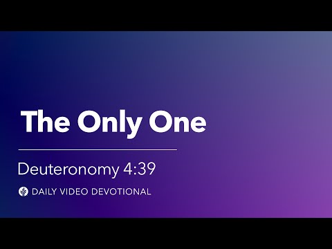 The Only One | Deuteronomy 4:39 | Our Daily Bread Video Devotional