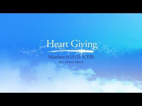 Heart Giving (Matthew 6:19-21 CEB) Rev. Steve Price