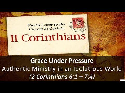 Grace Under Pressure: Authentic Ministry in an Idolatrous World (2 Corinthians 6:1-7:4)
