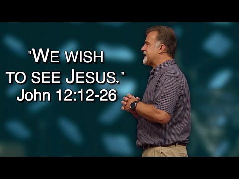 Knowing Jesus: John 12:12-26 || Mark Fair