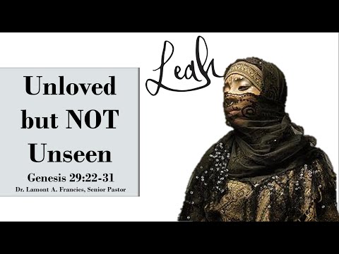 "Unloved but NOT Unseen" - Genesis 29: 22-31 - Pastor: Dr. Lamont A. Francies Sr.