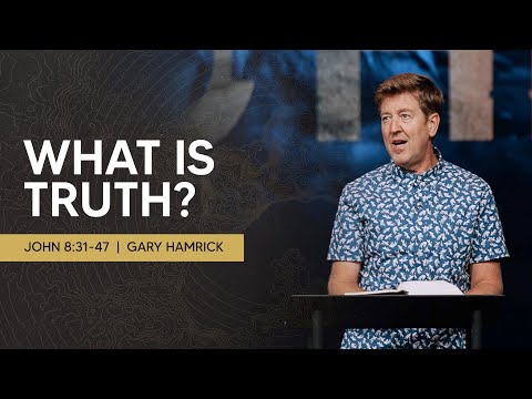 What is Truth?  |  John 8:31-47  |  Gary Hamrick