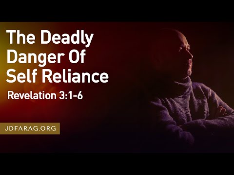 Sunday Sermon, The Deadly Danger Of Self Reliance, Revelation 3:1-6 - July 14th 2024