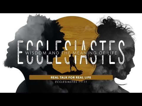 April 11, 2021 | Real Talk for Real Life (Ecclesiastes 1:1-11)