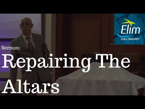 Repairing The Altars (1 Kings 18:21-39) - Pastor Denver Michael - Cullybackey Elim Church