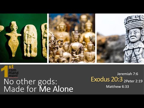 No other gods: Made for Me Alone Exodus 20:3, Jer 7:6, 2 Peter 2:19, Matt 6:33// Ten Commandments