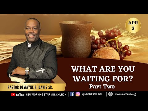 4.3.22 | What Are You Waiting For? Part 2 | Psalm 33:20-22 | Pastor DeWayne F. Davis Sr.