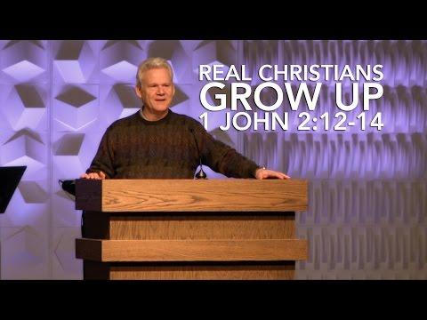 1 John 2:12-14, Real Christians Grow Up!