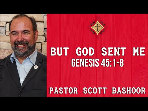 But God Sent Me (Genesis 45:1-8) - Pastor Scott Bashoor