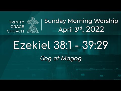 Sunday Morning Worship - Ezekiel 38:1 - 39:29