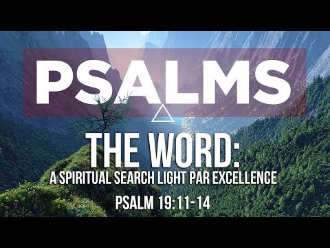 01-20-19 "The Word: A Spiritual Search Light Par Excellence." (Psalm 19:11-14)