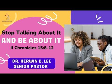 6/26/2022 Stop Talking About It and Be About It -  II Chronicles 15:8-12