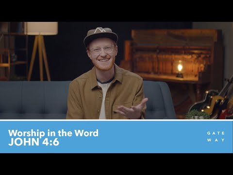 Worship in the Word - ﻿John 4:6 | Cole Novak [Gateway Worship Training]