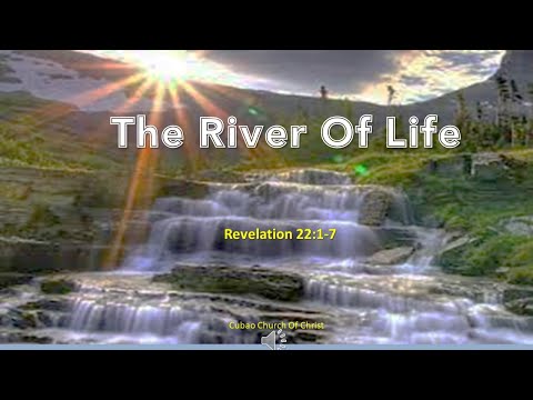 THE RIVER OF LIFE Revelation 22:1-7