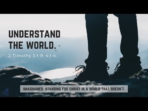 Understand the World (2 Timothy 3:1-9, 4:1-4).