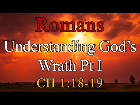 Understanding God’s Wrath Pt I, Romans 1:18-19 - Sunday, November 23, 2025