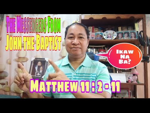 THE MESSENGERS FROM JOHN THE BAPTIST Matthew 11:2-11/ #tandaanmoito #gospelofmatthew II @gerryeloma