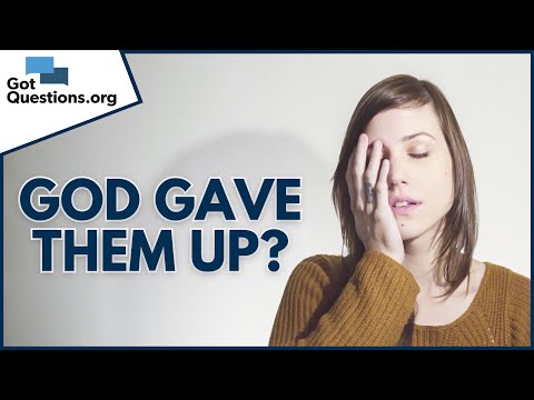 What does it mean that “God gave them over” in Romans 1:24–28?  |  GotQuestions.org