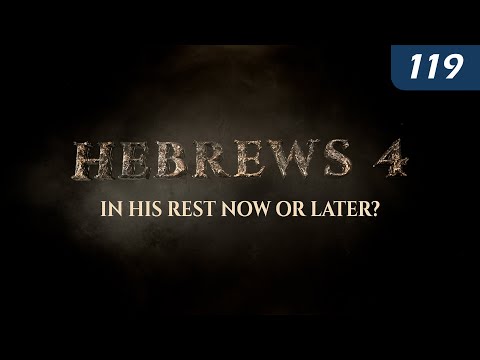 Hebrews 4: In His Rest Now or Later?