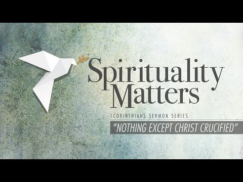 Nothing Except Christ Crucified (I Corinthians 1:10-2:5) – Sunday, October 25, 2020