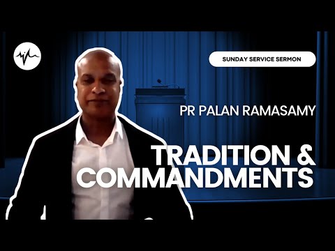 Tradition & Commandments (Matt 15:1-9) | Pr Palan Ramasamy | SIBLife Online