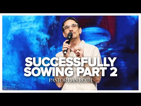 Successfully Sowing Part 2 | Galatians 6:7 by Pastor Dan Roth