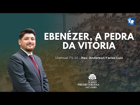EBENÉZER, A PEDRA DA VITÓRIA (1Samuel 7:1-12) | Rev. Anderson Farias