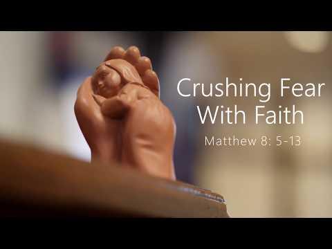 3/22/20 - Crushing Fear with Faith - Matthew 8:5-13