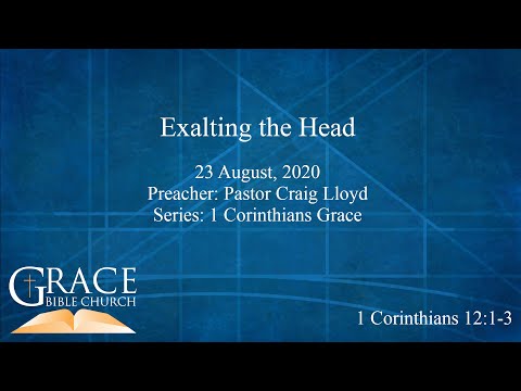 Exalting the Head | 1 Corinthians 12:1-3 | 23 August 2020 | 1 Corinthians Grace
