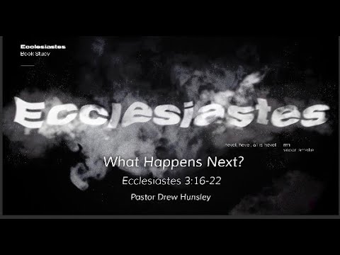 Sunday Service: Ecclesiastes 3:16-22 7/17/2022