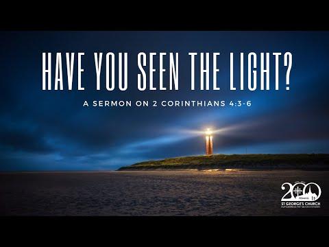 Have You Seen The Light? (2 Corinthians 4:3-6) - Rev. Dr. Richard Loh