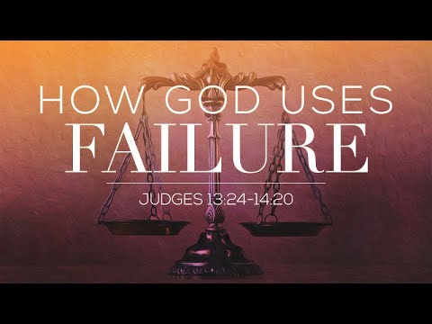 Judges 13:24-14:20 | How God Uses Failure | Rich Jones