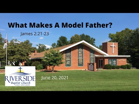 What Makes A Model Father? James 2:21-23 June 20, 2021