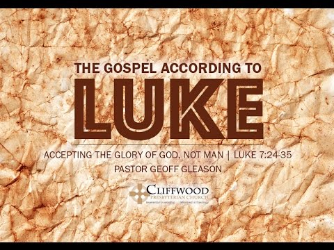 Luke 7:24-35 "Accepting the Glory of God, Not Man