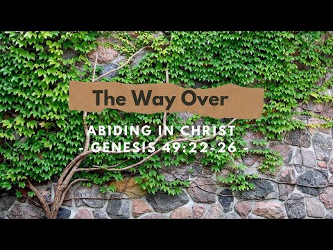 Sunday Worship Livestream - "The Way Over" - Genesis 49:22-26