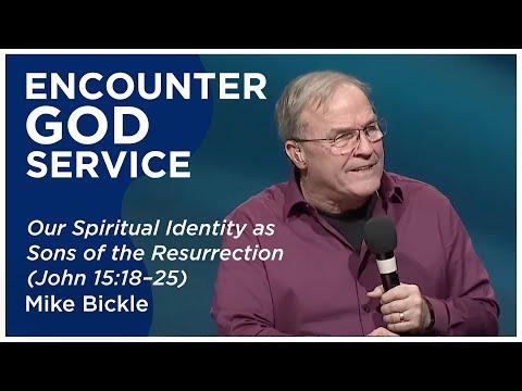 Our Spiritual Identity as Sons of the Resurrection (John 15:18-25) | Mike Bickle