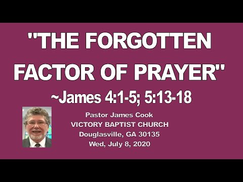 '"THE FORGOTTEN FACTOR OF PRAYER" --James 4:1-5; 5:13-18