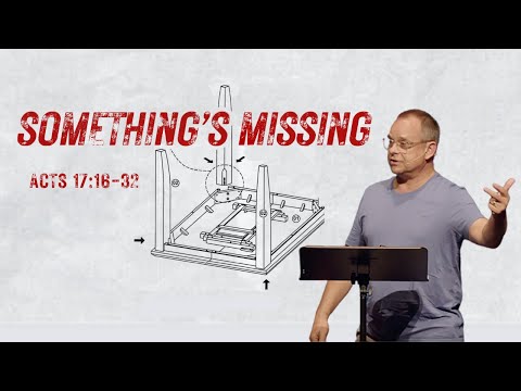 Something's Missing | Acts 17:16-32 | Scott Ziegler | August 28, 2022