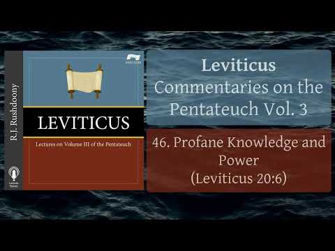 46. Profane Knowledge and Power (Lev. 20:6) Leviticus; Pentateuch Commentaries, Vol. 3, RJ Rushdoony