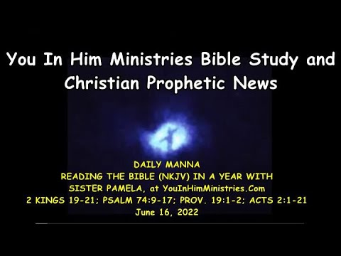DAILY MANNA VERSES: 2 KINGS 19-21; PSALM 74:9-17; PROV. 19:1-2; ACTS 2:1-21 - JUNE 16, 2022