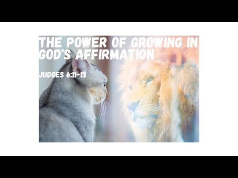 The Power  of Growing in God's affirmation | Judges 6:11-13