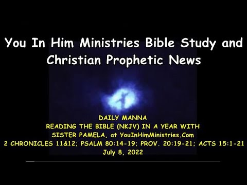 LIVE READING TODAY - 2 CHRONICLES 11&12; PSALM 80:14-19; PROV. 20:19-21; ACTS 15:1-21 - JULY 8, 2022