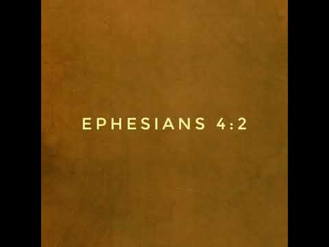 Ephesians 4:2. Walk in lowliness, gentleness, longsuffering, bear one another in love