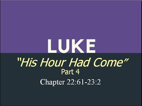 Luke 22:61-23:2 / His Hour Had Not Come part 4